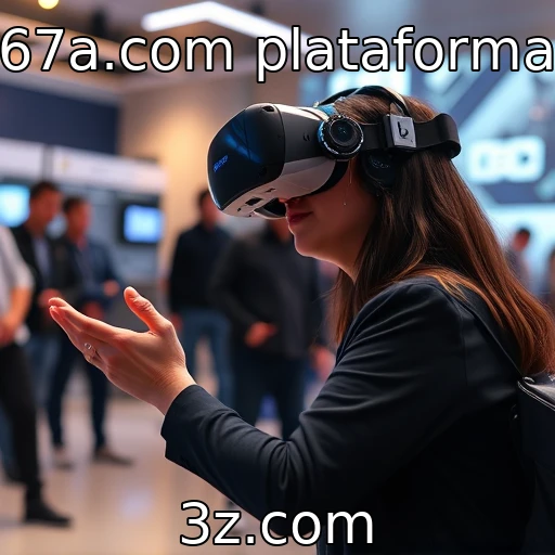 Influência da realidade virtual nas experiências interativas | 67a.com plataforma